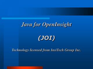 Java for OpenInsight (JOI) Technology licensed from InsiTech Group Inc.
