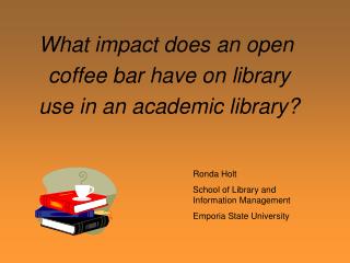 What impact does an open  coffee bar have on library use in an academic library?