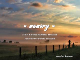 « memory » Music &amp; words by Barbra Streisand Performed by Barbra Streisand