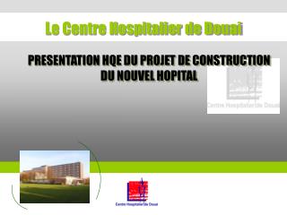 PRESENTATION HQE DU PROJET DE CONSTRUCTION DU NOUVEL HOPITAL