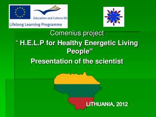 Comenius project “ H.E.L.P for Healthy Energetic Living People ” Presentation of the scientist