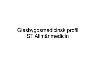 Glesbygdsmedicinsk profil ST Allmänmedicin