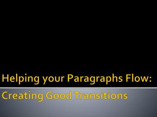 Helping your Paragraphs Flow: Creating Good Transitions