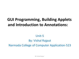 GUI Programming, Building Applets and Introduction to Annotations: