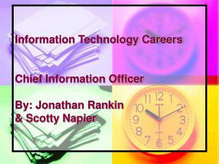 Information Technology Careers Chief Information Officer By: Jonathan Rankin &amp; Scotty Napier