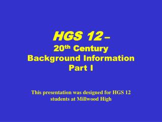 HGS 12 – 20 th Century Background Information Part I