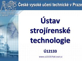 Ústav strojírenské technologie Ú12133 u12133.fsid.cvut.cz