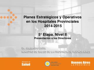 Planes Estratégicos y Operativos en los Hospitales Provinciales 2014-2015 5° Etapa. Nivel II