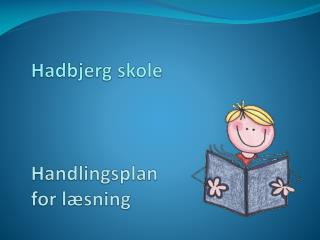 Hadbjerg skole Handlingsplan for læsning