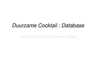Duurzame Cocktail : Database Door Matthias, Mike, Prakash, Imrane en Ayoub