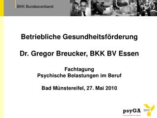 Betriebliche Gesundheitsförderung Dr. Gregor Breucker, BKK BV Essen Fachtagung