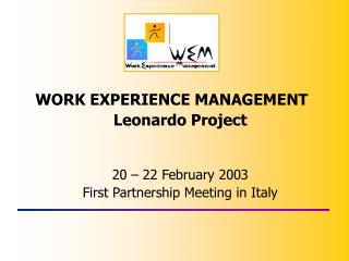 WORK EXPERIENCE MANAGEMENT Leonardo Project 20 – 22 February 2003