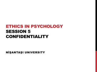ETHICS IN PSYCHOLOGY Session 5 CONFIDENTIALITY