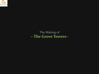 The Making of ~ The Grove Towers~