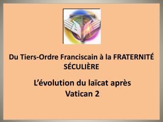 Du Tiers-Ordre Franciscain à la FRATERNITÉ SÉCULIÈRE