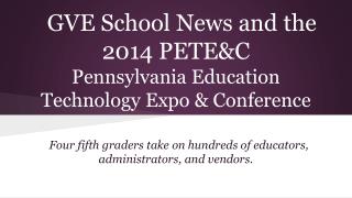 GVE School News and the 2014 PETE&amp;C Pennsylvania Education Technology Expo &amp; Conference