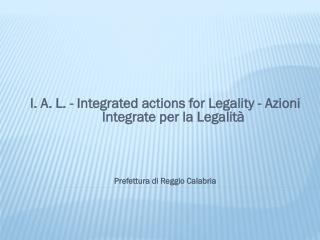 I. A. L. - Integrated actions for Legality - Azioni Integrate per la Legalità