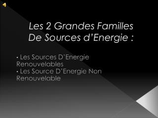 Les 2 Grandes Familles De Sources d’Energie :