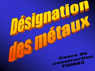 Désignation des métaux