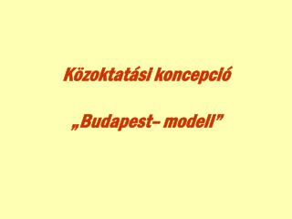 Közoktatási koncepció „Budapest– modell”
