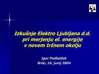 Izkušnje Elektro Ljubljana d.d. pri merjenju el. energije v novem tržnem okolju