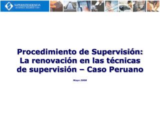 Procedimiento de Supervisión: La renovación en las técnicas de supervisión – Caso Peruano