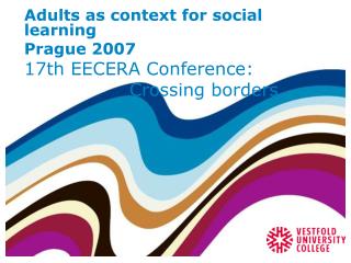Adults as context for social learning Prague 2007 17th EECERA Conference: 			Crossing borders