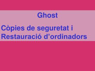 Ghost Còpies de seguretat i Restauració d’ordinadors