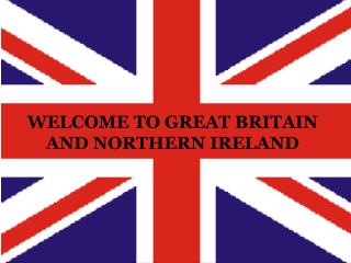 WELCOME TO GREAT BRITAIN AND NORTHERN IRELAND