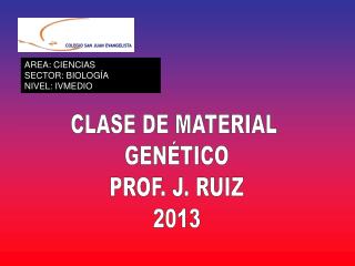 CLASE DE MATERIAL GENÉTICO PROF. J. RUIZ 2013