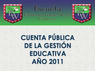 CUENTA PÚBLICA DE LA GESTIÓN EDUCATIVA AÑO 2011