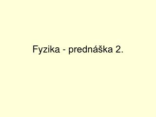 Fyzika - prednáška 2.