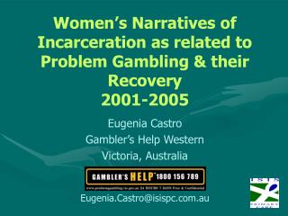 Women’s Narratives of Incarceration as related to Problem Gambling &amp; their Recovery 2001-2005