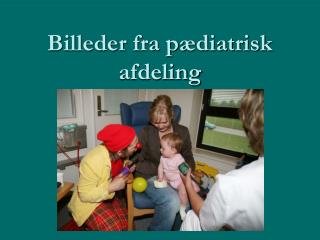 Billeder fra pædiatrisk afdeling