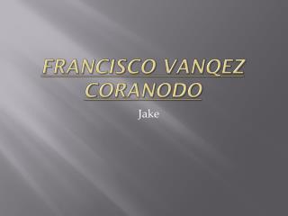 FRANCISCO VANQEZ CORANODO