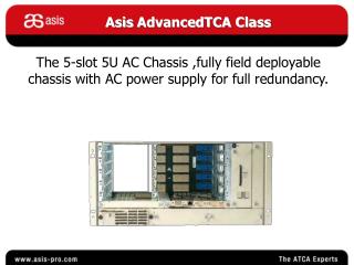 The 5-slot 5U AC Chassis ,fully field deployable chassis with AC power supply for full redundancy.