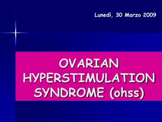 OVARIAN HYPERSTIMULATION SYNDROME (ohss)