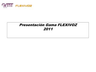 Presentación Gama FLEXIVOZ 2011