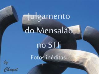 Julgamento do Mensalão no STF Fotos inéditas.