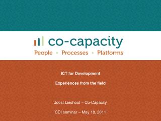 ICT for Development Experiences from the field Joost Lieshout – Co-Capacity