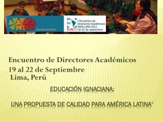 Educación Ignaciana: Una propuesta de Calidad para América Latina &quot;