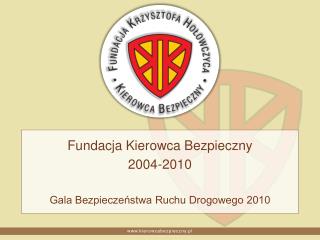 Fundacja Kierowca Bezpieczny 2004-2010 Gala Bezpieczeństwa Ruchu Drogowego 2010
