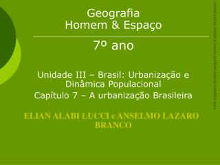 Geografia Homem &amp; Espaço 7º ano 	Unidade III – Brasil: Urbanização e Dinâmica Populacional