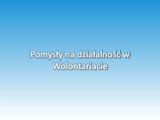 Pomysły na działalność w Wolontariacie