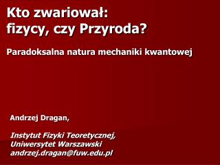 Kto zwariował: fizycy, czy Przyroda? Paradoksalna natura mechaniki kwantowej