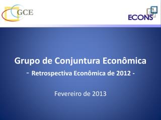 Grupo de Conjuntura Econômica - Retrospectiva Econômica de 2012 -