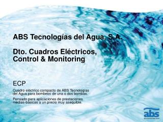 ABS Tecnologías del Agua, S.A. Dto. Cuadros Eléctricos, Control &amp; Monitoring