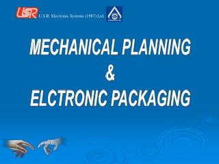 MECHANICAL PLANNING &amp; ELCTRONIC PACKAGING