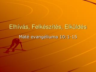 Elhívás, Felkészítés, Elküldés