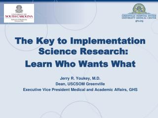 The Key to Implementation Science Research: Learn Who Wants What Jerry R. Youkey, M.D.